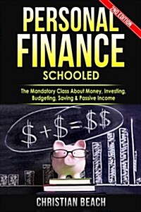 Personal Finance: Schooled - The Mandatory Class about Money, Investing, Budgeting, Saving & Passive Income (Paperback)