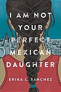 I Am Not Your Perfect Mexican Daughter (Library Binding)