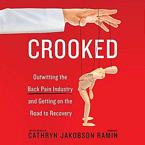 Crooked: Outwitting the Back Pain Industry and Getting on the Road to Recovery (MP3 CD)