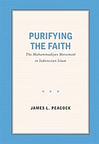 Purifying the Faith: The Muhammadijah Movement in Indonesian Islam (Paperback)