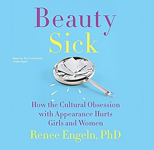 Beauty Sick: How the Cultural Obsession with Appearance Hurts Girls and Woman (Audio CD)