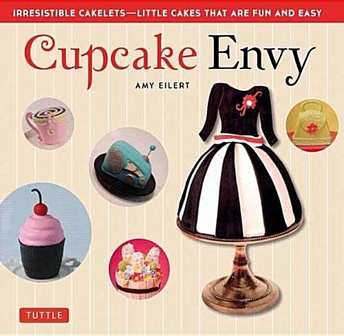Cupcake Envy: Irresistible Cakelets - Little Cakes That Are Fun and Easy (35 Designer Projects) (Paperback, Not for Online)