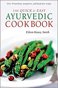 The Quick & Easy Ayurvedic Cookbook: [indian Cookbook, Over 60 Recipes] (Paperback)