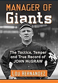 Manager of Giants: The Tactics, Temper and True Record of John McGraw (Paperback)