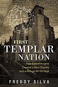First Templar Nation: How Eleven Knights Created a New Country and a Refuge for the Grail (Paperback, 2, Edition, New)