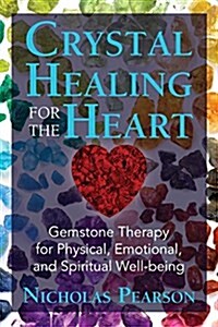 Crystal Healing for the Heart: Gemstone Therapy for Physical, Emotional, and Spiritual Well-Being (Paperback)