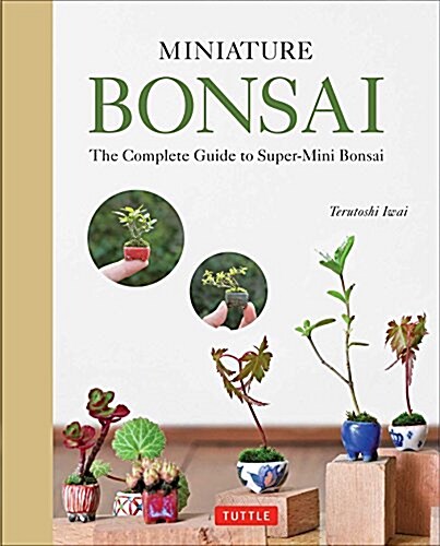 Miniature Bonsai: The Complete Guide to Super-Mini Bonsai (Hardcover)