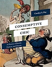 Consumptive Chic : A History of Beauty, Fashion, and Disease (Paperback)