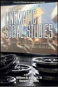 Cinematic Social Studies: A Resource for Teaching and Learning Social Studies With Film(HC) (Hardcover)