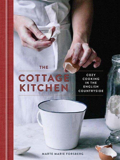The Cottage Kitchen: Cozy Cooking in the English Countryside: A Cookbook (Hardcover)