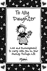 To My Daughter: Love and Encouragement to Carry with You on Your Journey Through Life (Paperback)