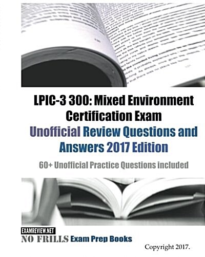 Lpic-3 300: Mixed Environment Certification Exam Unofficial Review Questions and Answers 2017 Edition: 60+ Unofficial Practice Que (Paperback)