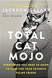 Total Cat Mojo: The Ultimate Guide to Life with Your Cat (Paperback)