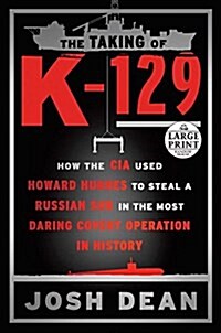 The Taking of K-129: How the CIA Used Howard Hughes to Steal a Russian Sub in the Most Daring Covert Operation in History (Paperback)