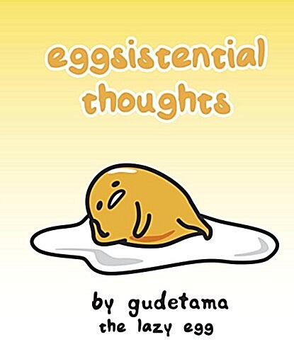 Eggsistential Thoughts by Gudetama the Lazy Egg (Hardcover)