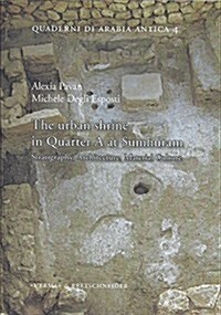 The Urban Shrine in Quarter a at Sumhuram: Stratigraphy, Architecture, Material Culture (Paperback)