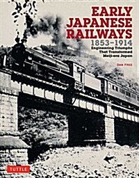 Early Japanese Railways 1853-1914: Engineering Triumphs That Transformed Meiji-Era Japan (Paperback)
