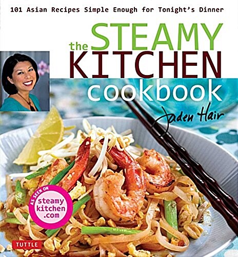 The Steamy Kitchen Cookbook: 101 Asian Recipes Simple Enough for Tonights Dinner (Hardcover)