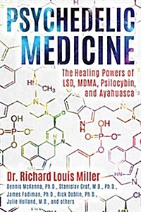 Psychedelic Medicine: The Healing Powers of LSD, Mdma, Psilocybin, and Ayahuasca (Paperback)