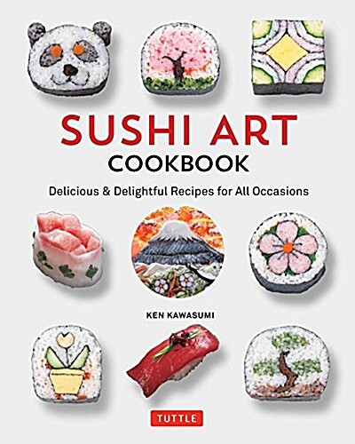 Sushi Art Cookbook: The Complete Guide to Kazari Sushi (Hardcover)