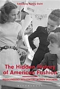 The Hidden History of American Fashion : Rediscovering 20th-century Women Designers (Paperback)