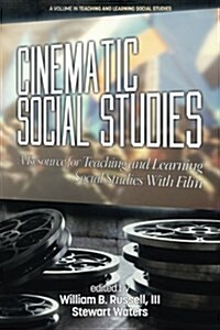 Cinematic Social Studies: A Resource for Teaching and Learning Social Studies With Film (Paperback)