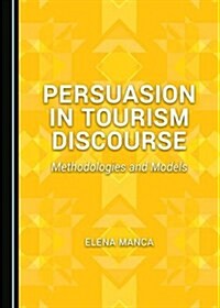 Persuasion in Tourism Discourse: Methodologies and Models (Hardcover)
