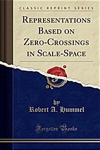 Representations Based on Zero-Crossings in Scale-Space (Classic Reprint) (Paperback)