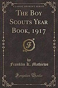 The Boy Scouts Year Book, 1917 (Classic Reprint) (Paperback)