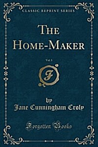 The Home-Maker, Vol. 3 (Classic Reprint) (Paperback)