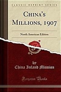 Chinas Millions, 1907: North American Edition (Classic Reprint) (Paperback)