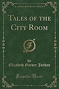 Tales of the City Room (Classic Reprint) (Paperback)