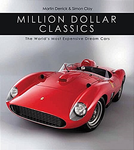 Million Dollar Classics: The Worlds Most Expensive Cars (Hardcover)