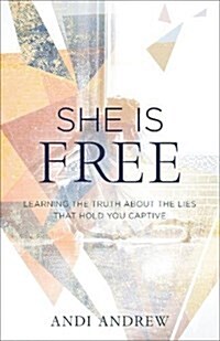 She Is Free: Learning the Truth about the Lies That Hold You Captive (Paperback)