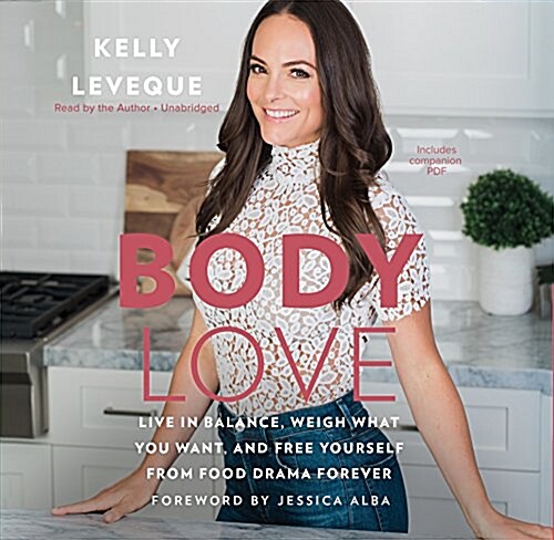 Body Love: Live in Balance, Weigh What You Want, and Free Yourself from Food Drama Forever (Audio CD)