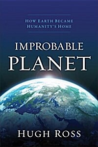 Improbable Planet: How Earth Became Humanitys Home (Paperback)