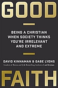 Good Faith: Being a Christian When Society Thinks Youre Irrelevant and Extreme (Paperback)