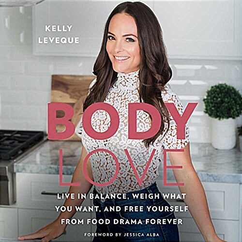Body Love Lib/E: Live in Balance, Weigh What You Want, and Free Yourself from Food Drama Forever (Audio CD)