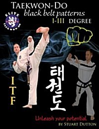 Taekwon Do Itf Black Belt Patterns: I - III Degree (Paperback)