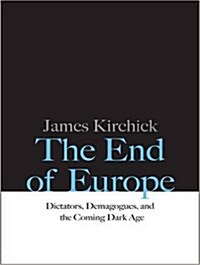 The End of Europe: Dictators, Demagogues, and the Coming Dark Age (MP3 CD)