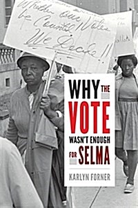 Why the Vote Wasnt Enough for Selma (Hardcover)