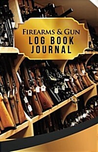 Firearms & Gun Log Book Journal: 50 Pages, 5.5 X 8.5 Rifles Rifles Rifles (Paperback)