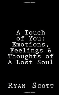 A Touch of You: Emotions, Feelings & Thoughts of a Lost Soul (Paperback)