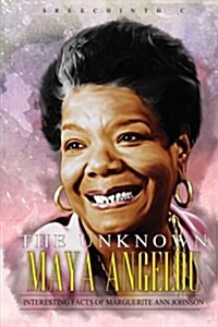 The Unknown Maya Angelou: Interesting Facts of Marguerite Ann Johnson (Paperback)