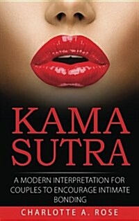 Kama Sutra: A Modern Interpretation for Couples to Encourage Intimate Bonding (Paperback)