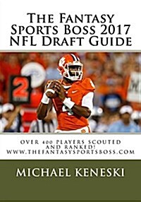 The Fantasy Sports Boss 2017 NFL Draft Guide (Paperback)