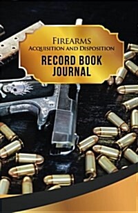 Firearms Acquisition and Disposition Record Book Journal: 50 Pages, 5.5 X 8.5 Double Colt 1911 .45 Calibers (Paperback)