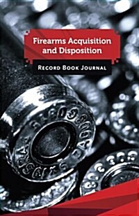 Firearms Acquisition and Disposition Record Book Journal: 50 Pages, 5.5 X 8.5 9 X 19 MM Ammo (Paperback)