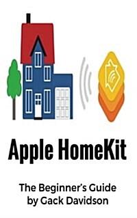 Apple Homekit: The Beginners Guide (Paperback)