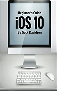IOS 10: Beginners Guide (Paperback)